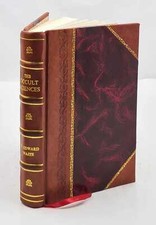 The Occult Sciences A Compendium Of Transcendental Doctrine And [Leather Bound]