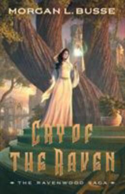 Cry of the Raven (The Ravenwood Saga) Book 3 of 3 - Morgan L. Busse