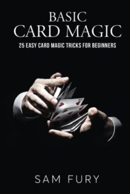 Basic Card Magic: 25 Easy Card Magic Tricks for Beginners by Sam Fury ...