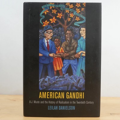 American Gandhi: A. J. Muste and the History of Radicalism in the 20th Century