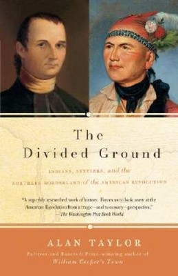 The Divided Ground: Indians, Settlers, and the Northern Borderland o - VERY GOOD