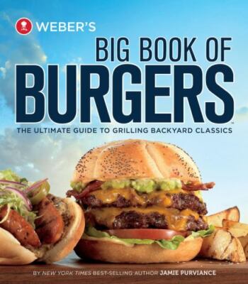 Weber's Big Book of Burgers: The Ultimate Guide to Grilling Backyard C - GOOD