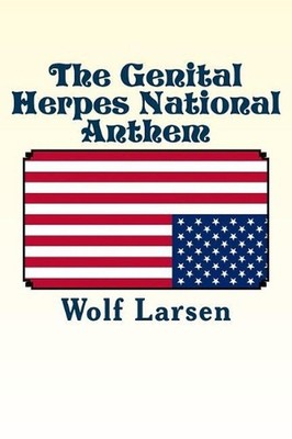 The Genital Herpes National Anthem: a short novel by Wolf Larsen (English) Paper