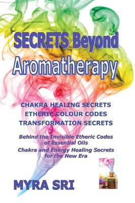 Secrets Beyond Aromatherapy Myra Sri Taschenbuch Kartoniert / Broschiert 2015