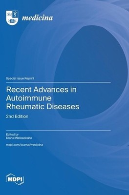 Recent Advances in Autoimmune Rheumatic Diseases: 2nd Edition by Diana Mieliausk