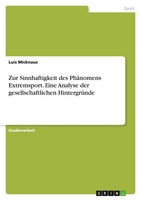 Zur Sinnhaftigkeit Des PhäNomens Extremsport. Eine Analyse Der...
