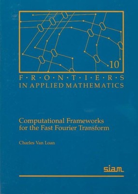 Computational Frameworks for the Fast Fourier Transform, Paperback by Van Loa...