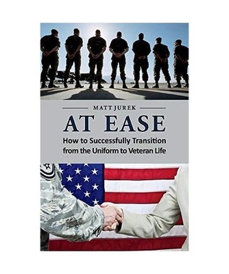 At Ease: How to Successfully Transition from the Uniform to Veteran Life, Matt J