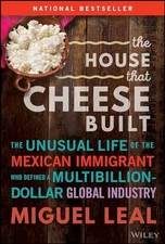 The House that Cheese Built: The Unusual Life of the Mexican Immigrant who Defin