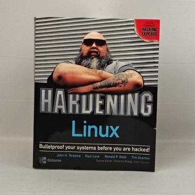 Hardening Linux by Terpstra, John; Love, Paul; Reck, Ronald P.; Scanlon, Tim