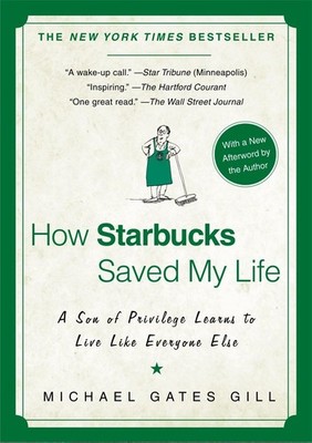 How Starbucks Saved My Life: A Son of Privilege Learns to Live Like Everyone...