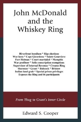 Edward S. Cooper John McDonald and the Whiskey Ring (Hardback) (UK IMPORT)