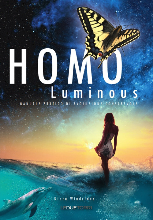 Homo Luminous. Manuale Pratico Di Evoluzione Consapevole - Kiara Windrider