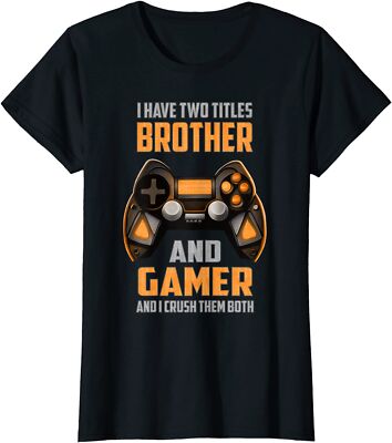Funny I Have Two Titles Brother And Gamer Gaming Ladies' Crewneck T-Shirt