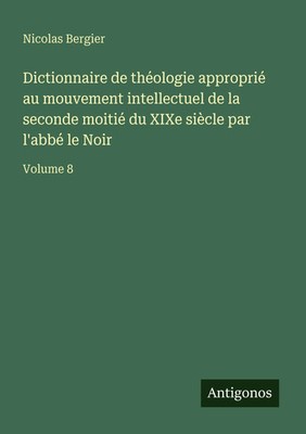 Nicolas Bergier | Dictionnaire de théologie approprié au mouvement...