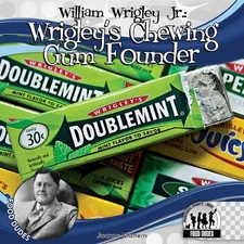 William Wrigley Jr.: Wrigley's Chewing Gum Founder (Food Dudes)