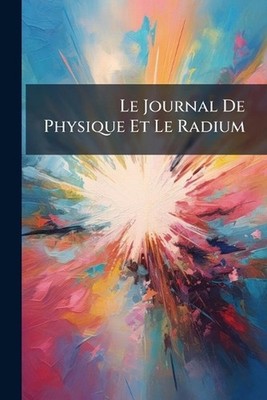 Le Journal De Physique Et Le Radium Paperback Book