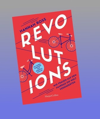 Revolutions. Wie Frauen auf dem Fahrrad die Welt veränderten Hannah Ross