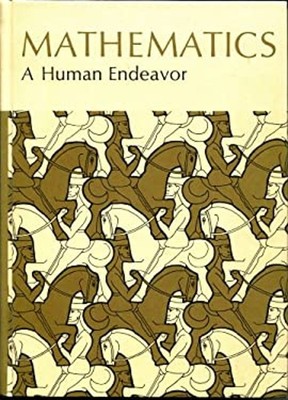 Mathematics, a Human Endeavor : A Textbook for Those Who Think Th