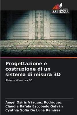 Progettazione e costruzione di un sistema di misura 3D by ?ngel Osiris V?zquez R