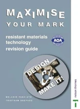 Design & Make It! Maximise Your Mark Resistant Materials Technol