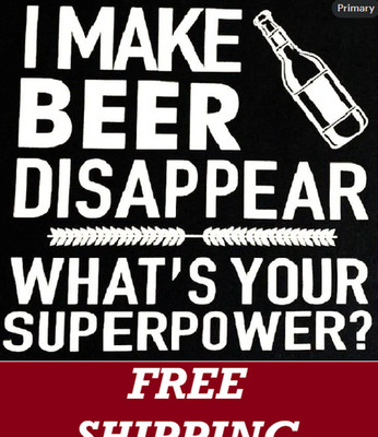 BEER-T-SHIRT-I MAKE BEER DISAPPEAR-WHAT'S YOUR SUPERPOWER?