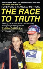 The Race to Truth: Blowing the whistle on Lance Armstrong a... by O'Reilly, Emma