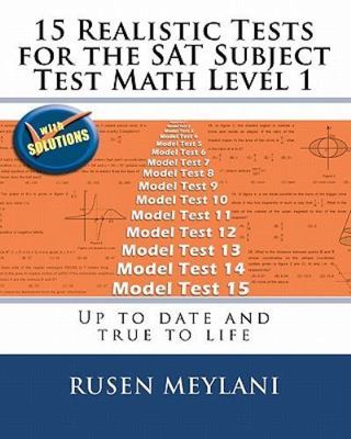 15 Realistic Tests for the Sat Subject Test Math Level 1 : Up to Date and Tru...