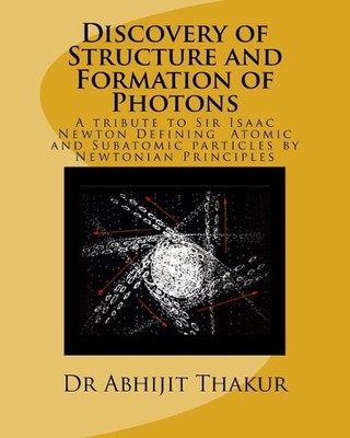 Discovery of Structure and Formation of Photons: A tribute to Sir Isaac Newton, 