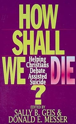 How Shall Christians Die? : Ethical Perspectives on Euthanasia an