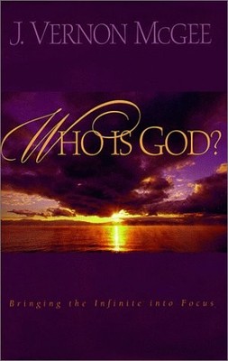 Who Is God?: Bringing the Infinite into Focus - hardcover McGee, J. Vernon