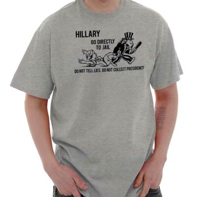 Hillary Go Directly To Jail No Presidency Womens or Mens Crewneck T Shirt Tee