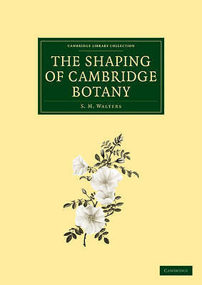 The Shaping of Cambridge Botany Walters Paperback Cambridge University Press