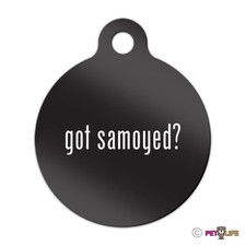 Got Samoyed Engraved Keychain Round Tag w/tab #2 sammy Many Colors