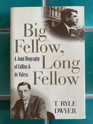 Big Fellow, Long Fellow : A Joint Biography of Collins and de Valera Dwyer HC DJ