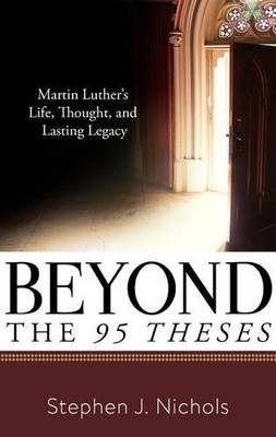 Stephen J. Nichols Beyond the Ninety-Five Theses (Taschenbuch)