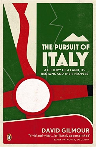The Pursuit of Italy: A History of a Land, its Regions and their Peoples-David