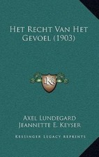 Het Recht Van Het Gevoel by Jeannette E. Keyser and Axel Lundegard (2010, ...