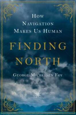 Finding North: How Navigation Makes Us Human - Hardcover - VERY GOOD