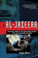 Al-Jazeera : The Inside Story of the Arab News Channel That Is Challenging ...