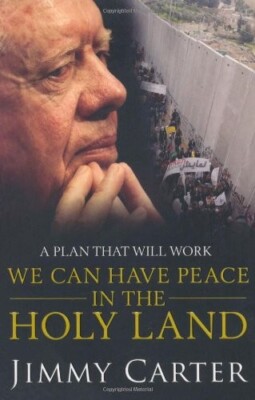We Can Have Peace in the Holy Land: A Plan That Will Work by Jimmy Carter Book
