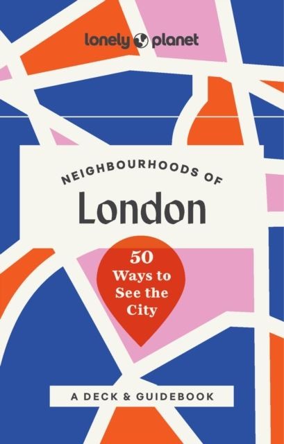 Lonely Planet Neighbourhoods of London: 50 Ways to See the City by Lonely Planet