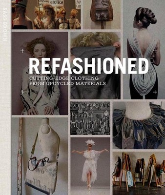 ReFashioned: Cutting-Edge Clothing from Upcycled Materials by Sass Brown (Englis