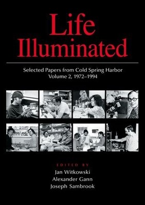 LIFE ILLUMINATED: SELECTED PAPERS FROM COLD SPRING HARBOR, By Jan A Witkowski