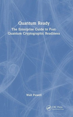 Quantum Ready | The Enterprise Guide to Post-Quantum Cryptographic Readiness