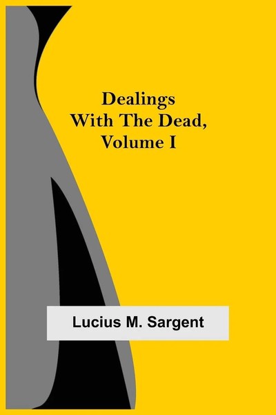 Dealings With The Dead, Volume I Lucius M. Sargent Taschenbuch Englisch 2021-image