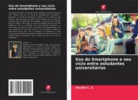 Shruthi C. S. | Uso Do Smartphone E Seu VíCio Entre Estudantes UniversitáRios