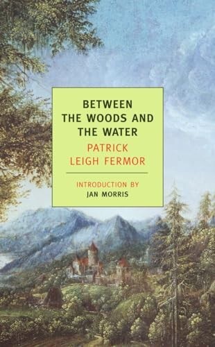 Between the Woods and the Water by Patrick Leigh Fermor (Paperback, 2005)