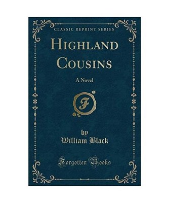 Highland Cousins: A Novel [Classic Reprint]: A Novel [Classic Reprint], William 