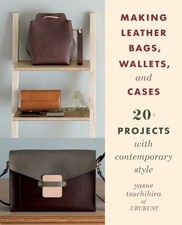 Making Leather Bags, Wallets, and Cases: 20+ Projects with Conte